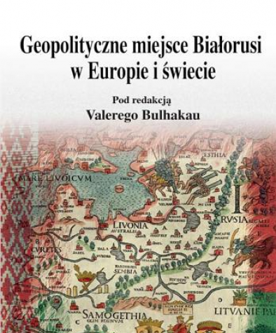 Geopolityczne miejsce Białorusi  w Europie i świecie. E-edition